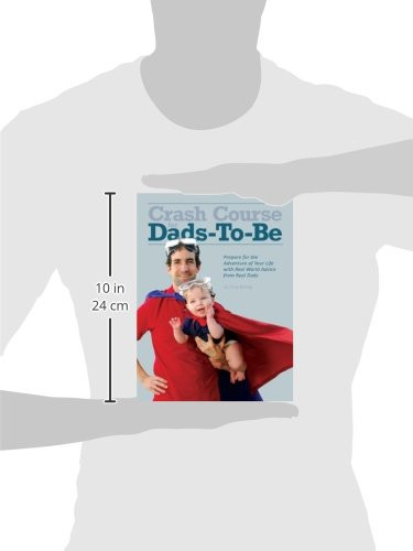 Crash Course for Dads-To-Be: Prepare for the Adventure of Your Life with Real World Advice from Real Dads
